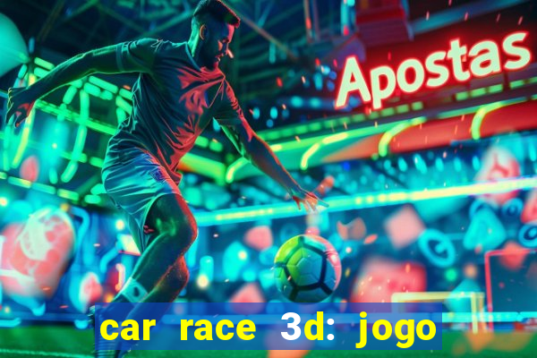 car race 3d: jogo de carros